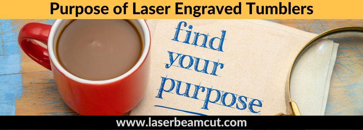 Purpose of Laser Engraved Tumblers