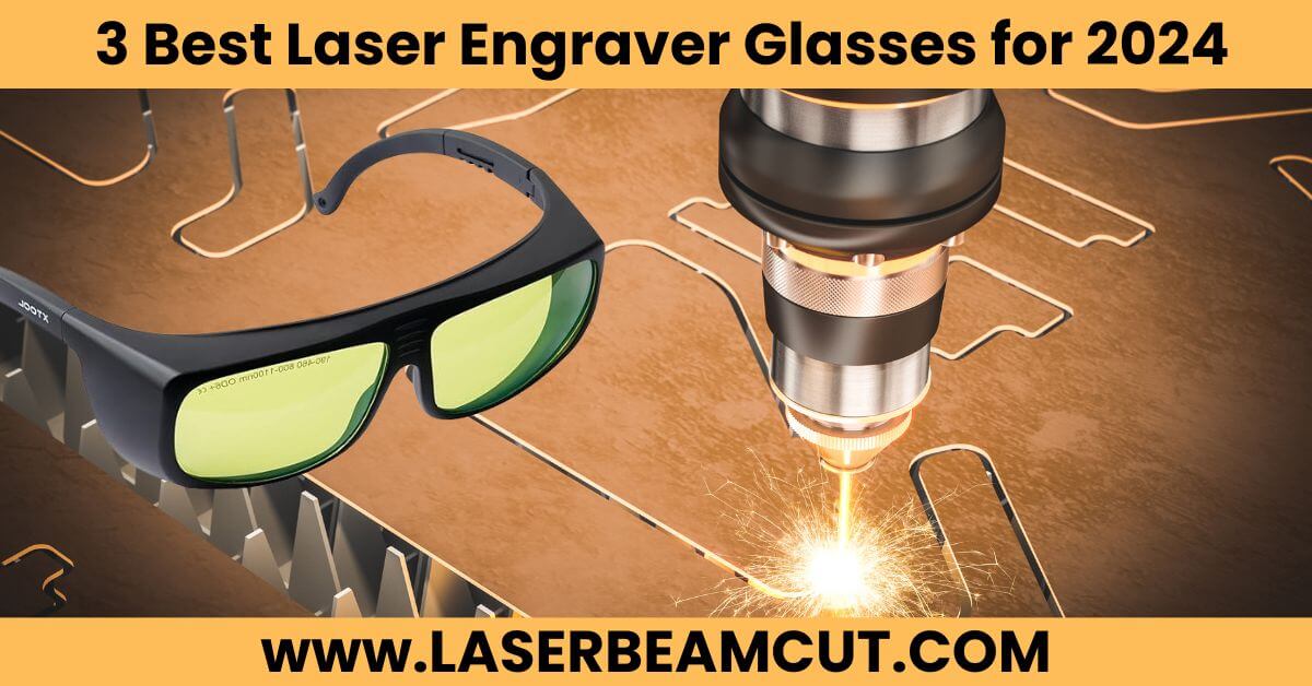 Top 3 Best Laser Engraver Glasses for 2024